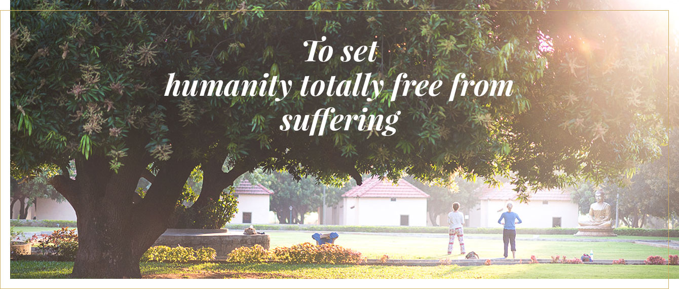 To set humanity totally free from suffering